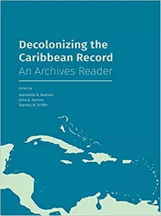 9781634000598 Decolonizing the Caribbean Record: An Archives Reader