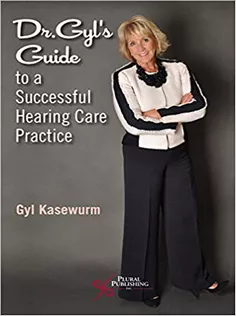 Dr. Gyl's Guide to A Successful Hearing Care Practice