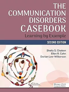The Communication Disorders Casebook: Learning by Example, Second Edition