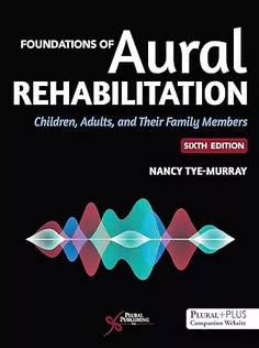 Foundations of Aural Rehabilitation: Children, Adults, and Their Family Members