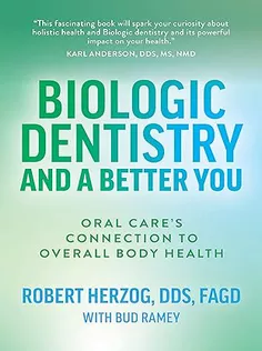 Biologic Dentistry and A Better You