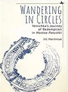 Wandering in Circles: Venichka’s Journey of Redemption in “Moskva-Petushki”