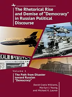 The Rhetorical Rise and Demise of “Democracy” in Russian Political Discourse, Vol I