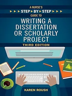 A Nurse's Step-By-Step Guide to Writing A Dissertation or Scholarly Project, Third Edition