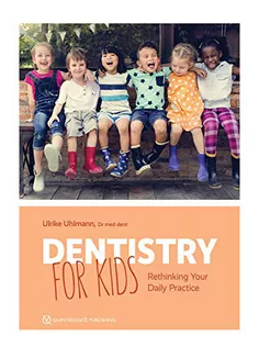 Dentistry for Kids: Rethinking Your Daily Practice