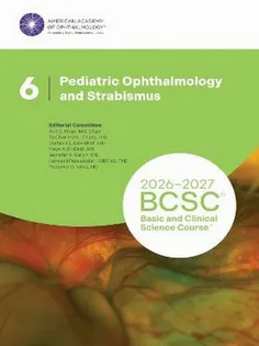 2026-2027 Basic and Clinical Science Course, Section 06: Pediatric Ophthalmology and Strabismus