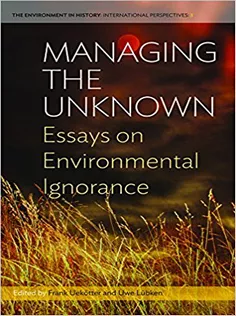 Managing the Unknown: Essays on Environmental Ignorance