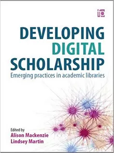 Developing Digital Scholarship: Emerging Practices in Academic Libraries