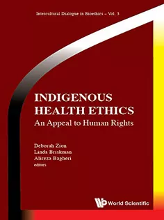 Indigenous Health Ethics: An Appeal To Human Rights (Intercultural Dialogue In Bioethics Book 3)