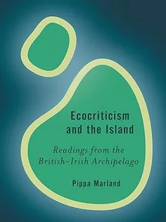 Ecocriticism and the Island: Readings from the British-Irish Archipelago