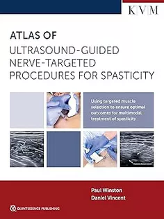 Atlas of Ultrasound-Guided Nerve-Targeted Procedures for Spasticity: Maximizing Outcomes for the Patient with Spasticity