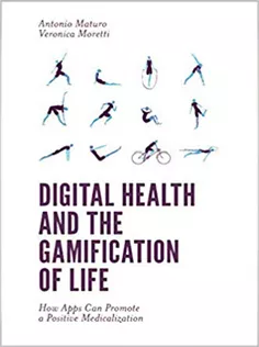 9781787543669 Digital Health and the Gamification of Life: How Apps Can Promote A Positive Medicalization