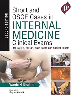 Short and OSCE Cases In Internal Medicine: Clinical Exams For PACES, MRCPI, Arab Board And Similar Exams