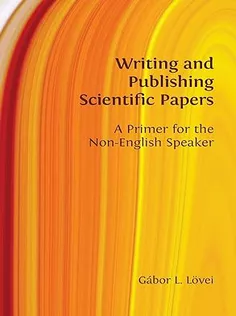 Writing and Publishing Scientific Papers: A Primer for the Non-English Speaker