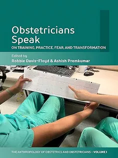 Obstetricians Speak: On Training, Practice, Fear, and Transformation