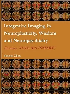 Integrative Imaging in Neuroplasticity, Wisdom and Neuropsychiatry: Science Meets Arts