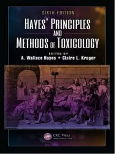 Hayes' Principles and Methods of Toxicology, Sixth Edition