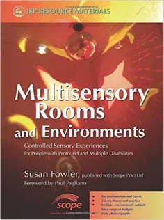 Multisensory Rooms and Environments: Controlled Sensory Experiences for People With Profound and Multiple Disabilities