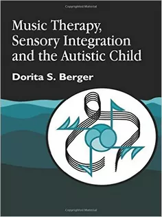 Music Therapy, Sensory Integration and the Autistic Child