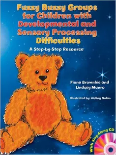 Fuzzy Buzzy Groups for Children With Developmental and Sensory Processing Difficulties: A Step-by-Step Resource 1St Edit