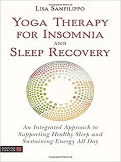 9781848193918 Yoga Therapy for Insomnia and Sleep Recovery: An Integrated Approach to Supporting Healthy Sleep and Sustaining Energy A