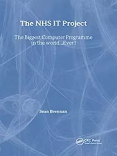 The NHS IT Project: The Biggest Computer Programme in the World… Ever