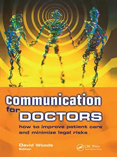 Communication for Doctors: How to Improve Patient Care and Minimize Legal Risks