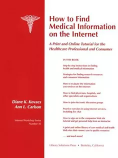 How to Find Medical Information on the Internet: A Print and Online Tutorial for the Healthcare Professional and Consume