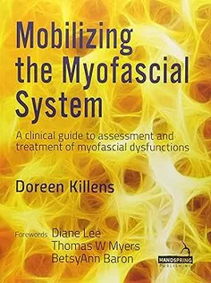 Mobilizing the Myofascial System: A Clinical Guide to Assessment and Treatment of Myofascial Dysfunctions