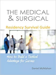 The Medical & Surgical Residency Survival Guide: How to Build A Tactical Advantage for Success