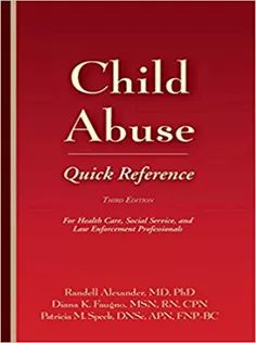 Child Abuse Quick Reference: For Health Care, Social Service and Law Enforcement Professionals