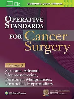 Operative Standards for Cancer Surgery: Volume 3: Sarcoma, Adrenal, Neuroendocrine, Peritoneal Malignancies, Urothelial,