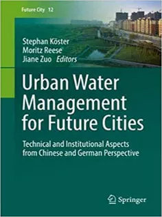 Urban Water Management for Future Cities: Technical and Institutional Aspects from Chinese and German Perspective