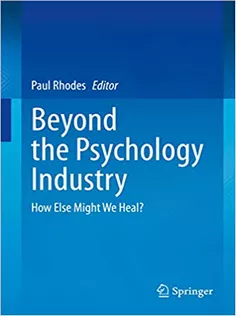 Beyond the Psychology Industry: How Else Might We Heal