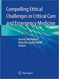 Compelling Ethical Challenges in Critical Care and Emergency Medicine