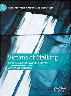 Victims of Stalking: Case Studies in Invisible Harms