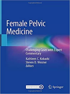 Female Pelvic Medicine: Challenging Cases with Expert Commentary