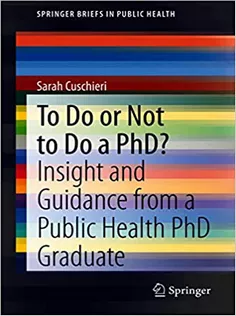 To Do or Not to Do A PhD?: Insight and Guidance from A Public Health PhD Graduate