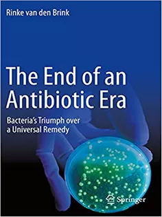 9783030707224 The End of An Antibiotic Era: Bacteria's Triumph Over A Universal Remedy