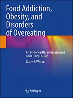 Food Addiction, Obesity, and Disorders of Overeating: An Evidence-Based Assessment and Clinical Guide