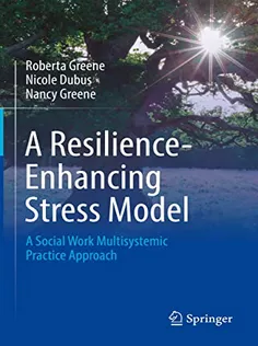 9783031081118 A Resilience-Enhancing Stress Model: A Social Work Multisystemic Practice Approach