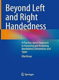 Beyond Left and Right Handedness: A Practice-based Approach to Assessing and Analysing Handedness Dimensions and Types