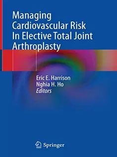 Managing Cardiovascular Risk In Elective Total Joint Arthroplasty