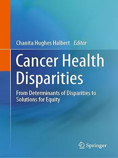Cancer Health Disparities: From Determinants of Disparities to Solutions for Equity