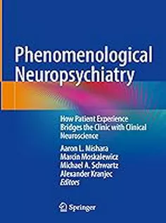 Phenomenological Neuropsychiatry: How Patient Experience Bridges the Clinic with Clinical Neuroscience