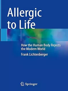 Allergic to Life How the Human Body Rejects the Modern World