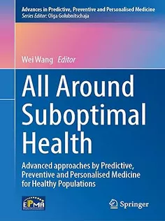 All Around Suboptimal Health: Advanced Approaches by Predictive, Preventive and Personalised Medicine for Healthy Popula