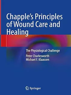 Chapple's Principles of Wound Care and Healing: The Physiological Challenge