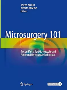Microsurgery 101: Tips and Tricks for Microvascular and Peripheral Nerve Repair Techniques