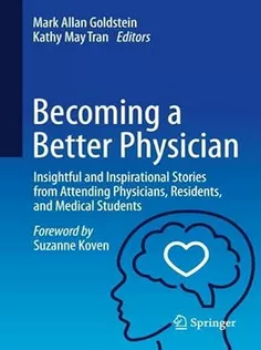 Becoming A Better Physician: Insightful and Inspirational Stories from Attending Physicians, Residents, and Medical Stud